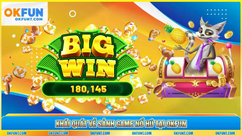 Khái quát về sảnh game nổ hũ tại OKFUN