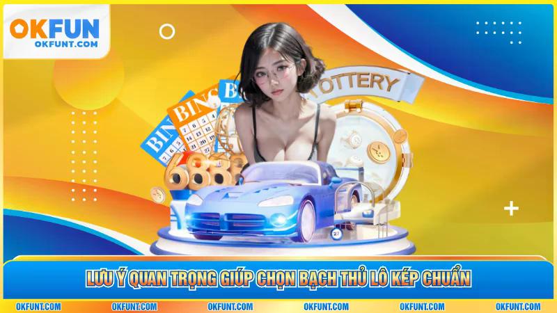 Lưu ý quan trọng giúp chọn bạch thủ lô kép chuẩn